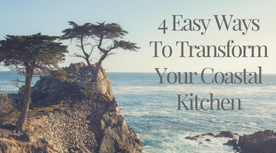 4 Easy Ways To Transform Your Coastal Kitchen